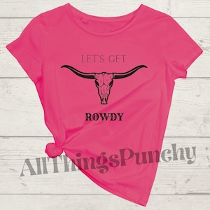 Let’s Get Rowdy T-shirt / Women&#39;s Graphic Tee / Western Vibes / Longhorn Cattle / Custom designs / Handmade