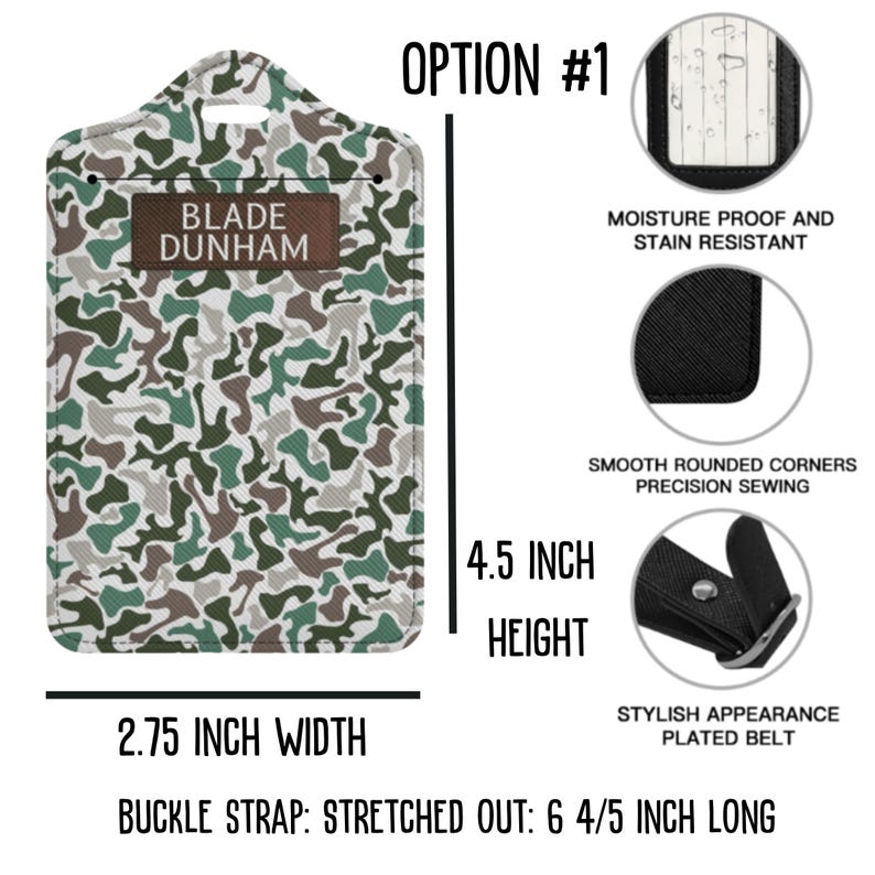 May include: A camouflage patterned luggage tag with a black leather strap and buckle. The tag is 4.5 inches tall and 2.75 inches wide. The tag has a personalized nameplate that reads "BLADE DUNHAM". The tag is moisture proof and stain resistant. The strap is 6 4/5 inches long when stretched out.