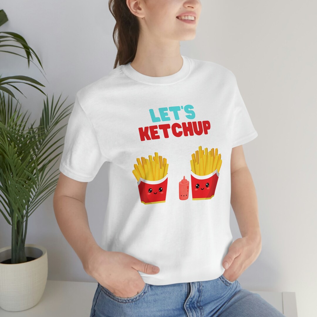 Let's Ketchup Cute and Funny Fries Tshirt Etsy