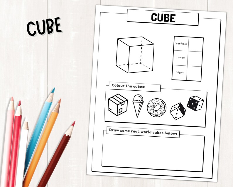 May include: A black and white worksheet with the word "CUBE" at the top. The worksheet includes a diagram of a cube, a table to fill in the number of vertices, faces, and edges of a cube, and a section to color in different shapes that are cubes. The worksheet also includes the text "Colour the cubes" and "Draw some real-world cubes below."