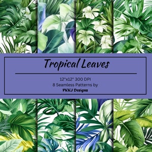 May include: Eight seamless digital paper patterns featuring tropical leaves in shades of green, white, and blue. The patterns are 12 inches by 12 inches and 300 DPI. The text "Tropical Leaves" and "PKCJ Designs" is included in the image.