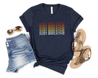 Just Breathe Shirt, Retro Graphic Tee, Calming Graphic T-Shirts, Meditation Shirt, Yoga Shirt, Relax Shirts, Positive Shirt, Motivation Tee