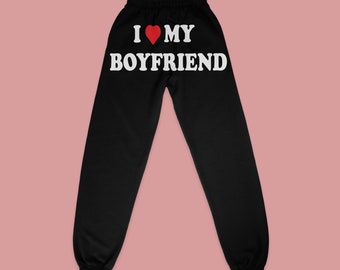 I love my boyfriend Sweatpants