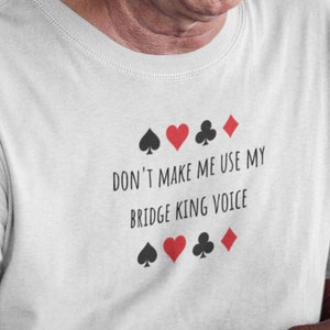 Shirt Bridge Game Slogan T-Shirt "Don't make me use my Bridge King Voice" Perfekt für Bridge-Spieler Lustiges Bridge-Spieler-T-Shirt