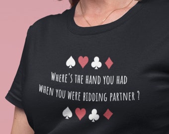Shirt Bridge Spiel Slogan T-Shirt "Where's the hand you have when you was biete Partner" Perfect Bridge Player Lustiges Bridge Shirt ."