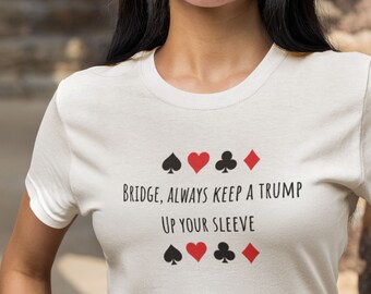 Camiseta de Bridge: "Siempre lleva un Trump bajo la manga" - Regalo divertido de juego de cartas