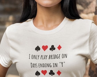 camisa eu jogo somente a ponte nos dias que terminam em Y Camiseta | T-shirt do presente do amante do jogo da ponte para jogadores da ponte | Ideia de presente de ponte única e divertida