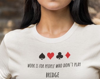 Camiseta engraçada de jogador de bridge: "Trabalho é para quem não joga bridge"