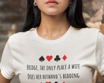 Shirt Bridge Game T-Shirt: The Only Place a Wife Does Her Husband's Bidding T-Shirt | Unique and Funny Bridge Gift Idea | Perfect for Bridge