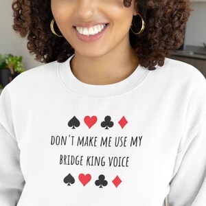 Sweatshirt Bridge Game Sweatshirt | Bridge Game Sweatshirt: &quot;Don[t make me use my Bridge King voice&quot; Bridge Player Gift bridge sweatshirt