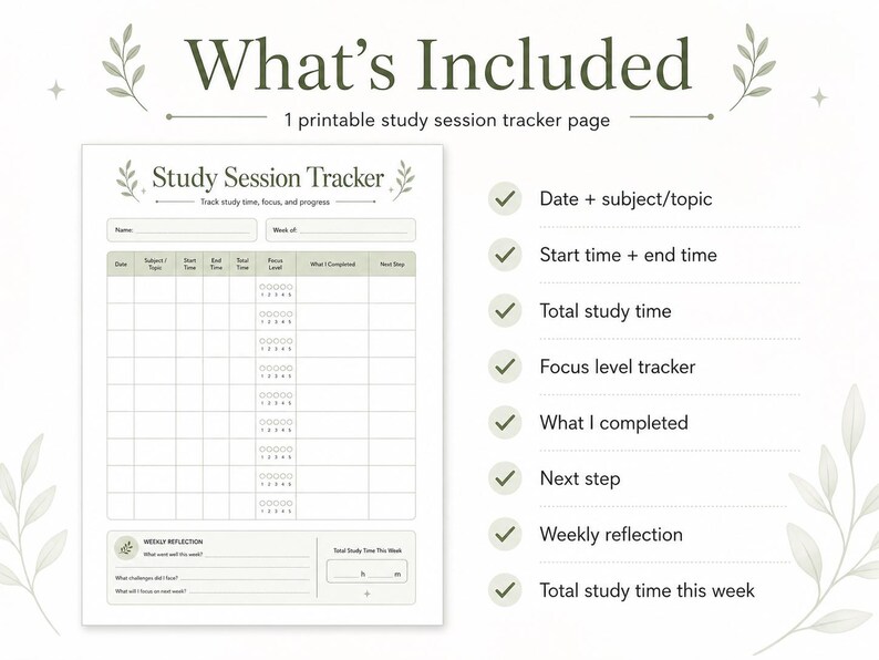 May include: A printable study session tracker page, titled "Study Session Tracker". It features sections for tracking study time, focus, and progress, including date, subject, start and end times, and weekly reflection. The text "What's Included" is at the top.