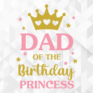 誕生日プリンセスのお父さん SVG、誕生日シャツ Svg、誕生日パーティー Svg、誕生日女の子 Svg、女王 Svg、カット ファイル、Cricut、Png、Svg