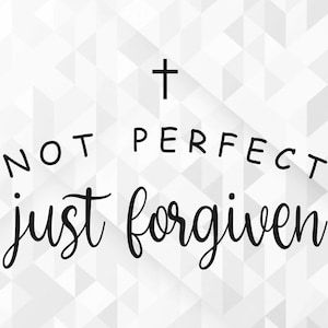 Pas parfait juste pardonné SVG, Jésus aime Svg, Bible Svg, Christian citations Svg, pas parfait juste pardonné coupe fichiers, Cricut, Png, Svg