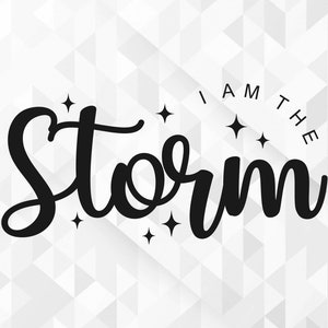 Ik ben de Storm SVG, Succes Svg, Hustler Svg, Empowered, Girl Boss Svg, Momlife Svg, Humble Svg, I Am The Storm Cut Files, Cricut, Png, Svg