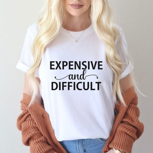 Expensive And Difficult SVG, Custom Girl Svg, Custom Girl Shirt, Custom mom Shirt Svg, Expensive And Difficult Cut Files, Cricut, Png, Svg