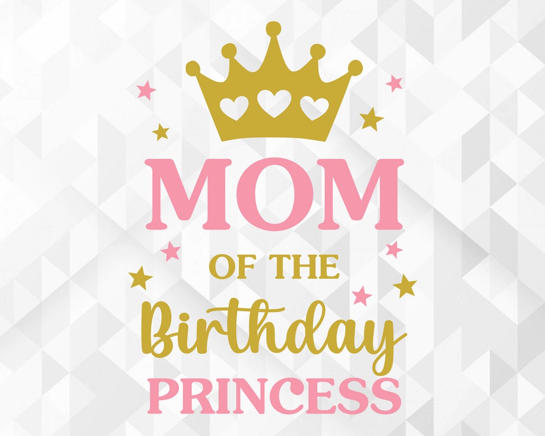 Mom Of The Birthday Princess Svg Birthday Shirt Svg Birthday Party