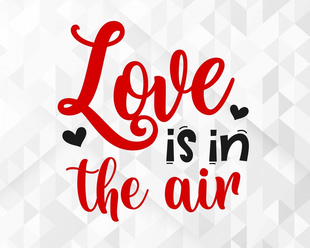 Love is in the Air SVG, Valentine’s Day Svg, Love Svg, Love is in the
