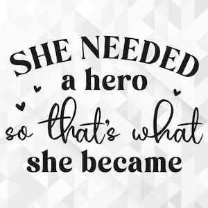 Sie brauchte einen Helden SVG, motivierendes SVG, starke Frau SVG, sei stark SVG, inspirierendes SVG, Girl Boss SVG, Schnittdateien, Cricut, Png, Svg
