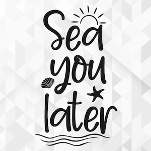 Sea You Later SVG, Summer Svg, Summer Design for Shirts, Summertime Svg, Vacation Svg, Vacay Svg, Sea You Later Cut Files, Cricut, Png, Svg