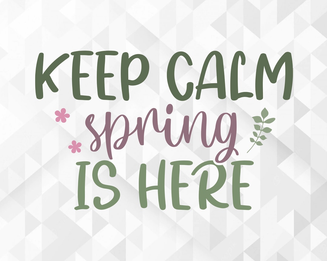Keep Calm Spring is Here SVG, Spring Svg, Hello Spring Svg, Keep Calm ...
