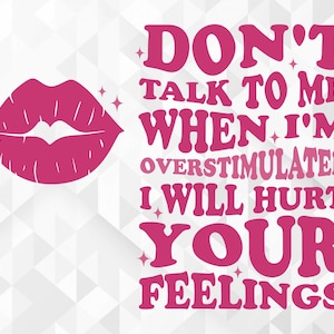 No me hables cuando estoy sobreestimulado Heriré tus sentimientos SVG, Trendy Svg, Funny Svg, No me hables archivos cortados, Cricut, Png, Svg
