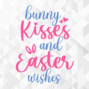 Bunny Kisses And Easter Wishes SVG, Easter Svg, Spring Svg, Bunny Kisses And Easter Wishes Cut Files, Cricut, Png, Svg