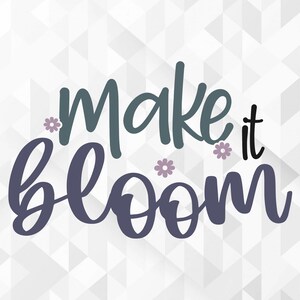 Make It Bloom SVG, Spring Svg, Hello Spring Svg, Make It Bloom Cut Files, Cricut, Png, Svg