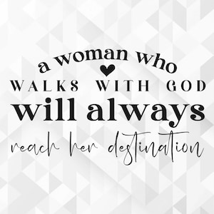 A Woman Who Walks With God SVG, Christian Svg, Religious Svg, Bible Svg, Jesus Svg, Grace Svg, Blessed Svg, Cut Files, Cricut, Png, Svg