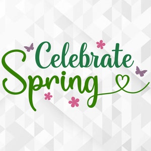Celebrate Spring SVG, Spring Svg, Hello Spring Svg, Celebrate Spring Cut Files, Cricut, Png, Svg