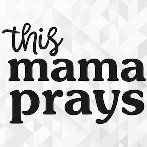 This Mama Prays SVG, Scripture Quote Svg, Prayer Svg, Momlife Quote Svg, Mom Svg, Biblical Svg, This Mama Prays Cut Files, Cricut, Png, Svg