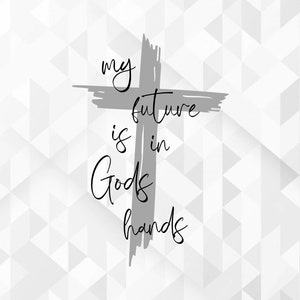 Min framtid ligger i Guds händer SVG, kristen svg, religiös svg, bibelsvg, Jesus svg, nådsvg, välsignad svg, klippfiler, Cricut, png, svg