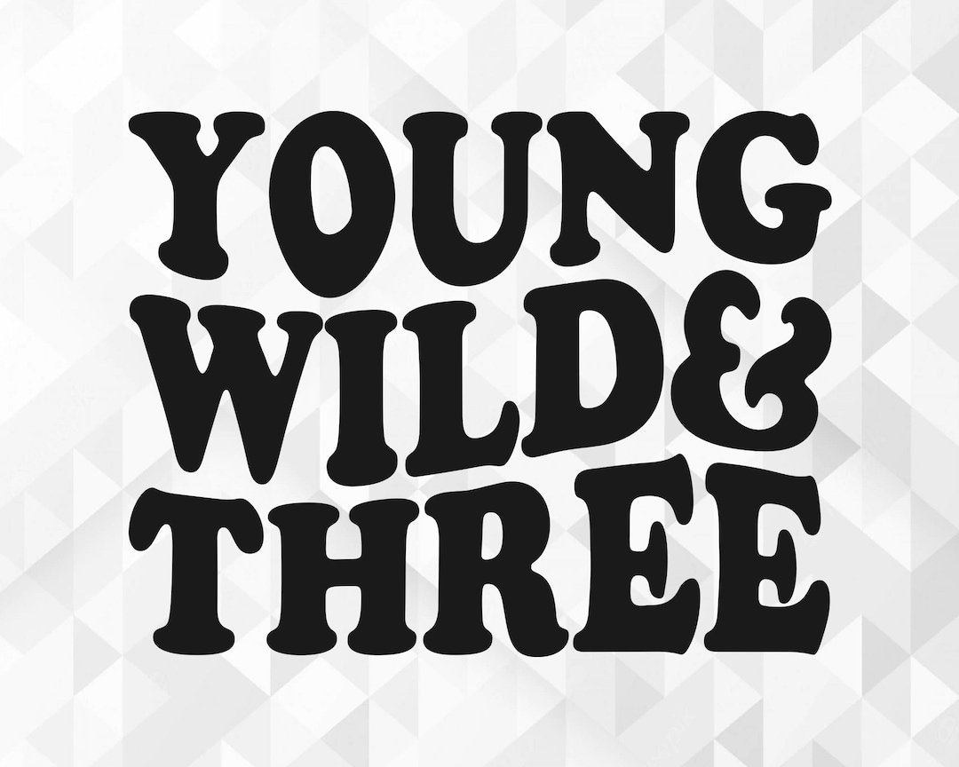 Young Wild and Three SVG, Birthday Svg, Birthday Shirt Svg, Third Birthday Party Svg, Young Wild