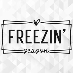 Freezin Season SVG, Christmas Svg, Holiday Svg, Hello Winter Svg, Xmas Svg, Christmas Shirt Svg, Cut Files, Cricut, Png, Svg