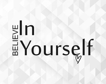 Believe In Yourself SVG, Be You Svg, Inspirational Quotes Svg, Motivational, Positive Svg, Believe In Yourself Cut Files, Cricut, Png, Svg