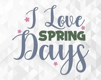 Ik hou van lentedagen SVG, lente svg, hallo lente svg, ik hou van lentedagen geknipte bestanden, cricut, png, svg