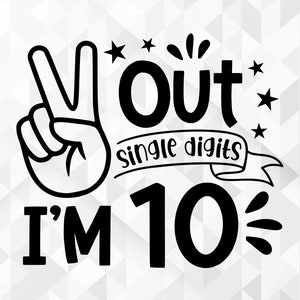 Peace Out Single Digits I'm 10 SVG, Svg d'anniversaire d'enfants dixième, Svg de chemise d'anniversaire, Peace Out Single Digits I'm 10 Cut Files, Cricut, Png, Svg