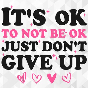 Está tudo bem não estar bem, apenas não desista SVG, citação positiva Svg, ditado motivacional Svg, está tudo bem não estar bem Cut Files, Cricut, Png, Svg