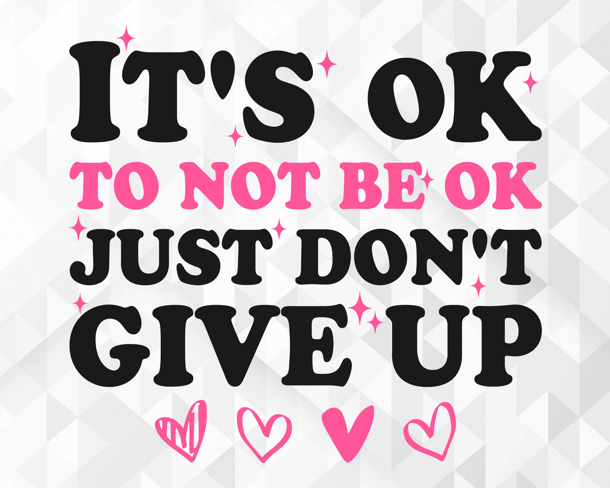 It's Ok to Not Be Ok Just Don't Give up SVG, Positive Quote Svg