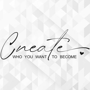 Crea quién quieres convertirte en SVG, sigue brillando svg, svg inspirador, amor propio svg, svg motivacional, archivos cortados, cricut, png, svg