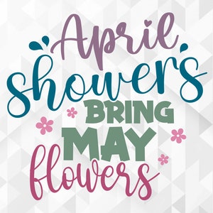 May include: A white background with a gray geometric pattern. The text "April showers bring May flowers" is written in a colorful script font. The words "April" and "flowers" are in pink, "showers" is in teal, "bring" is in green, and "May" is in a darker green.