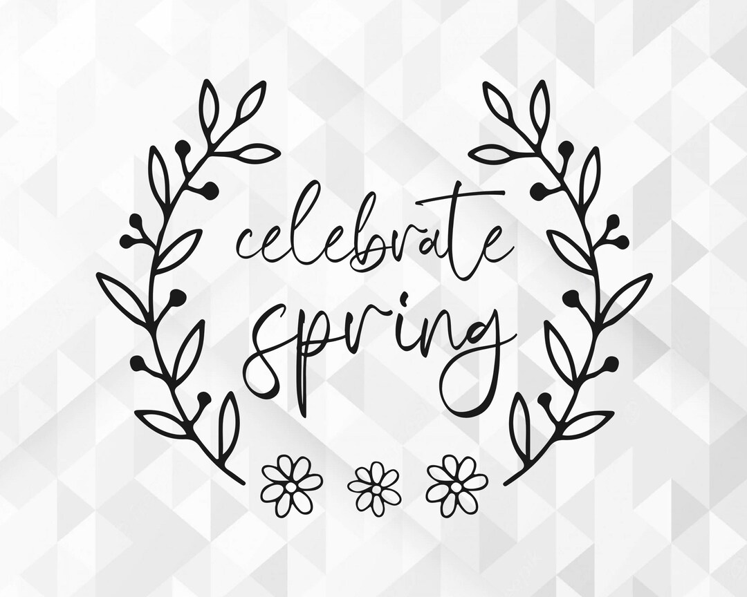 First Day Spring Svg Celebrate Spring SVG, Spring Svg, Easter Svg, Hello Spring Svg, Happy ...