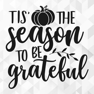 Tis&#39; The Season To Be Grateful SVG, Welcome Fall Svg, Thanksgiving Svg, Fall Quote for Shirts Svg, Pumpkin Svg, Cut Files, Cricut, Png, Svg