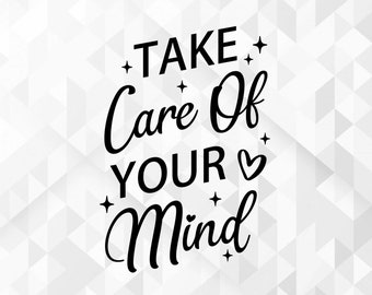 Take Care Of Your Mind SVG, Mental Health Svg, Growth Svg, Trendy Svg, Self Love Svg, Take Care Of Your Mind Cut Files, Cricut, Png, Svg