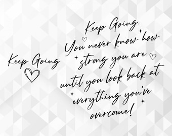 Keep Going SVG, Motivational Svg, You Are Strong Svg, Inspirational Svg, Positive Svg, Self Love Svg, Cut Files, Cricut, Png, Svg