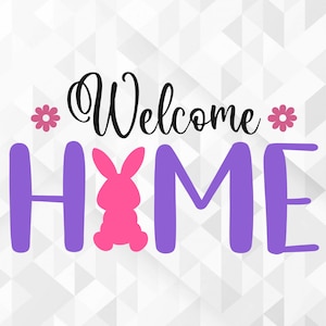 Welcome Home SVG, Easter Svg, Spring Svg, Bunny Svg, Welcome Home Cut Files, Cricut, Png, Svg