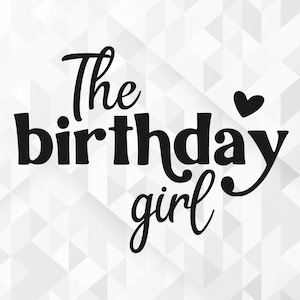 The Birthday Girl SVG, Birthday Svg, Birthday Shirt Svg, Birthday Party Svg, Birthday Squad Svg, Birthday Girl Cut Files, Cricut, Png, Svg