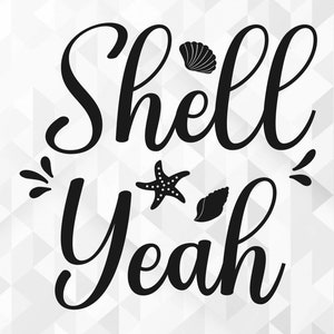 May include: Black and white graphic design with the text "Shell Yeah" in a cursive font. The design includes a starfish and two seashells.