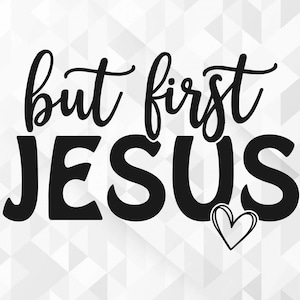 But First Jesus SVG, Christian Quote Svg, Religious Svg, Faith Svg, Jesus Svg, Love Svg, But First Jesus Cut Files, Cricut, Png, Svg