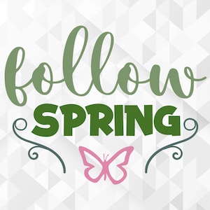 Follow Spring SVG, Spring Svg, Hello Spring Svg, Follow Spring Cut Files, Cricut, Png, Svg