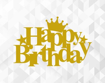 Happy Birthday SVG, Birthday Svg, Birthday Cake Topper Svg, Birthday Party Svg, Crown Svg, Happy Birthday Cut Files, Cricut, Png, Svg